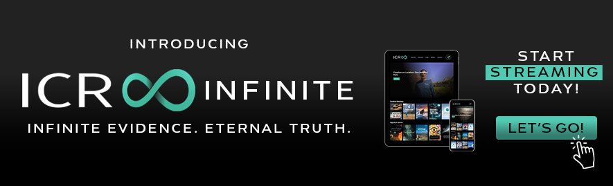 Promotional banner for ICR Infinite streaming service featuring the tagline “Infinite Evidence. Eternal Truth.”, device screens showing video content, and a call-to-action that reads “Start Streaming Today!” and “Let’s Go!”.
