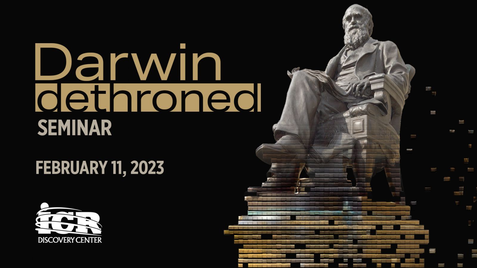 Darwin Dethroned Seminar - February 11, 2023