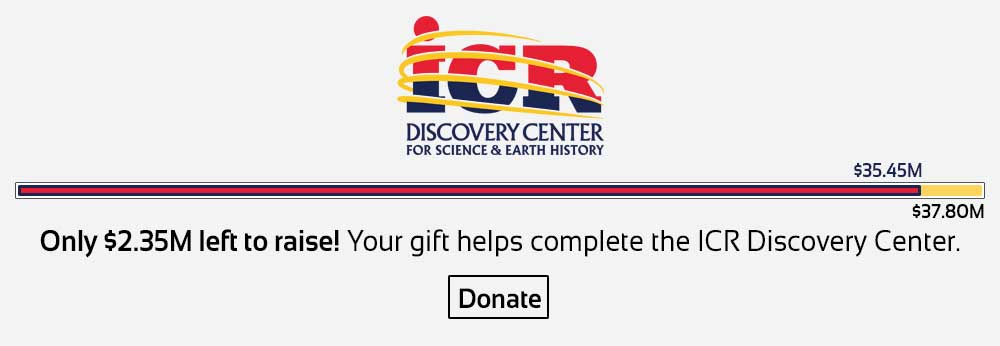 Donate now to help us complete the funding for the ICR Discovery Center for Science and Earth History